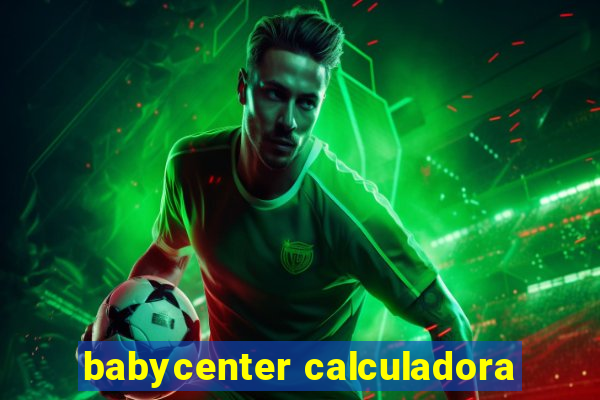 babycenter calculadora